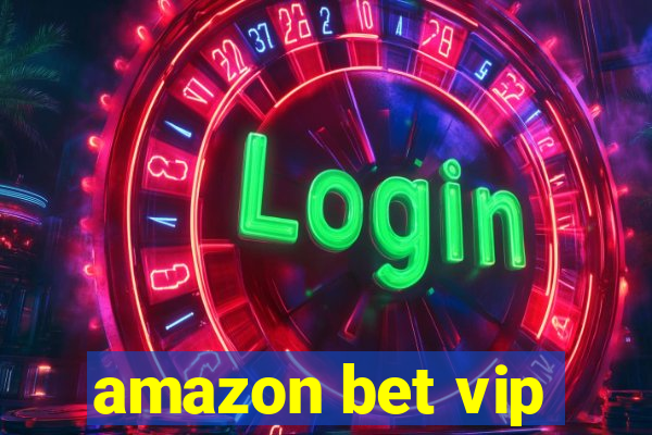 amazon bet vip